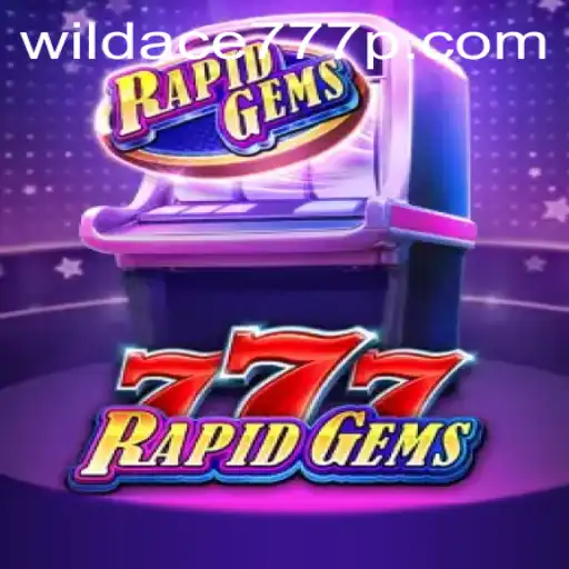 Dive into the Exciting World of RapidGems777 and WildAce777